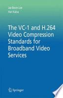 The VC-1 and H.264 Video Compression Standards for Broadband Video Services