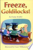 Freeze, Goldilocks!